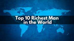 Top 10 Richest Men 2 Top 10 Richest Men